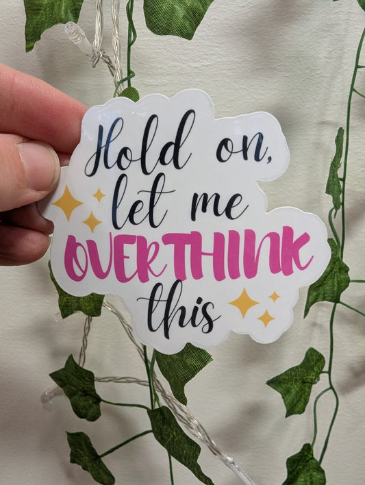 Moonlit Creations Vinyl Sticker-Hold On Let Me Overthink This
